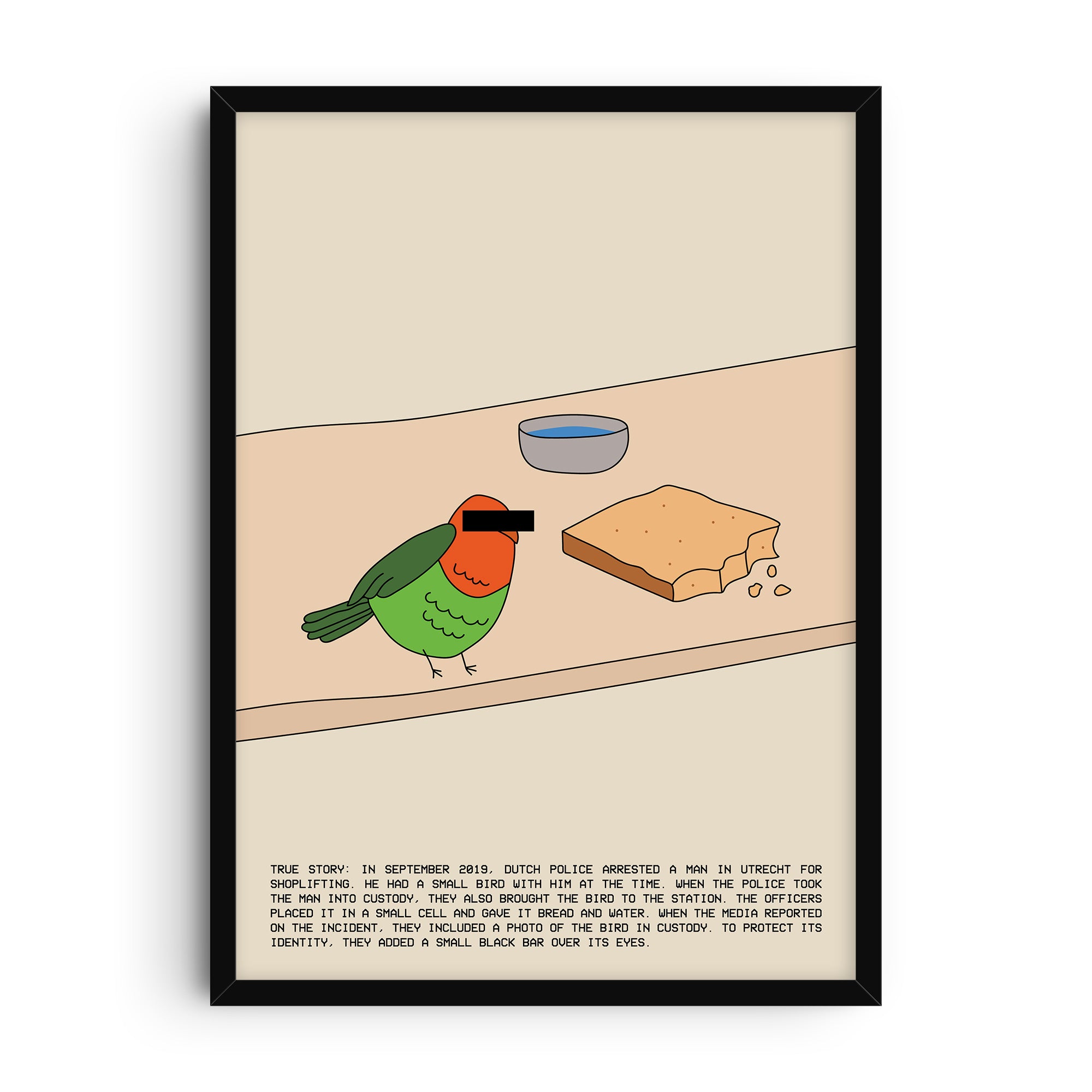 Illustrated art print of a colorful bird with green wings and a red head, shown with a black censorship bar over its eyes. The bird sits beside a bowl of water and a piece of bread on a table. Below, text describes the true 2019 Dutch news story of a shoplifter and his pet bird taken into custody. A witty and humorous wall art piece.
