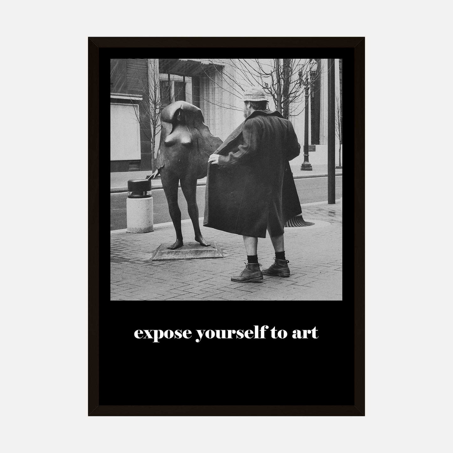 Humorous black-and-white art print titled "Expose Yourself to Art" featuring a man appearing to flash a street statue.