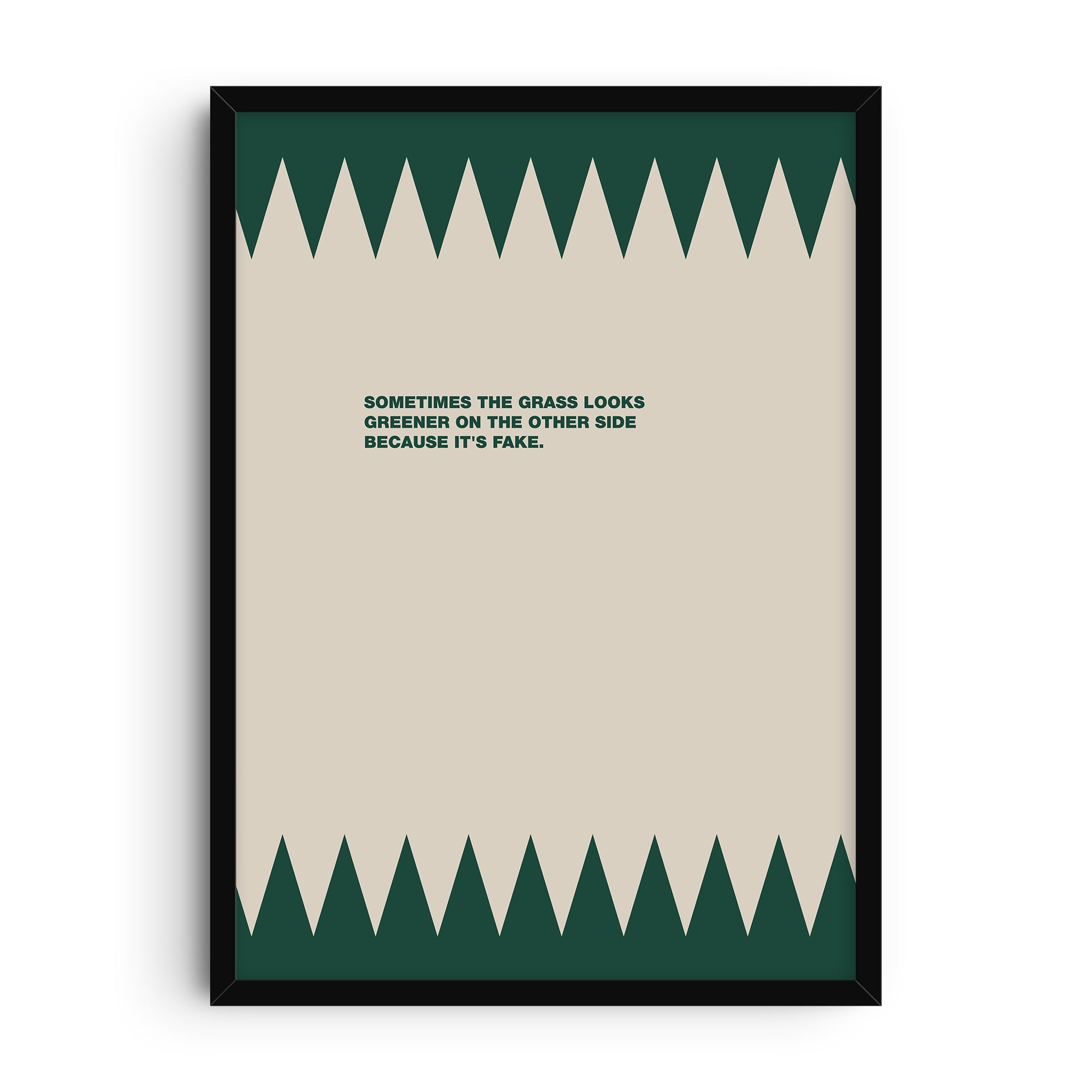Minimalist typography art print with the quote “Sometimes the grass looks greener on the other side because it’s fake” in green text, sharp zigzag grass design on cream background.