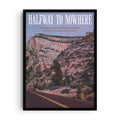 Photography print with text “Halfway to Nowhere” showing a desert highway curving into red rock cliffs with evergreen trees, muted tones, and cinematic travel aesthetic.