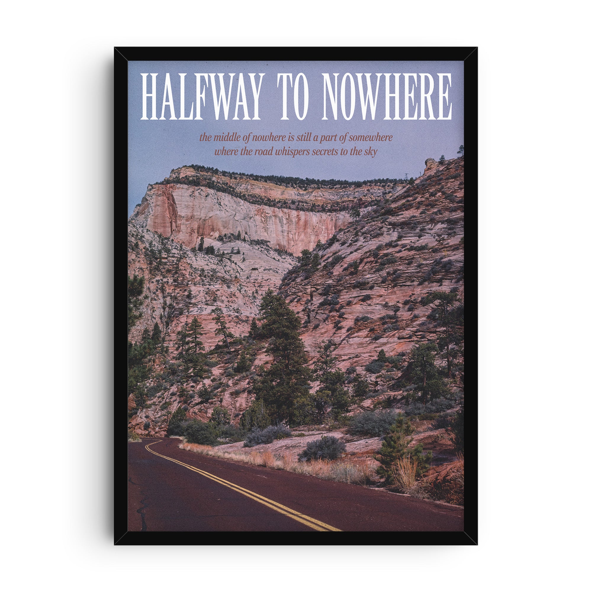 Photography print with text “Halfway to Nowhere” showing a desert highway curving into red rock cliffs with evergreen trees, muted tones, and cinematic travel aesthetic.