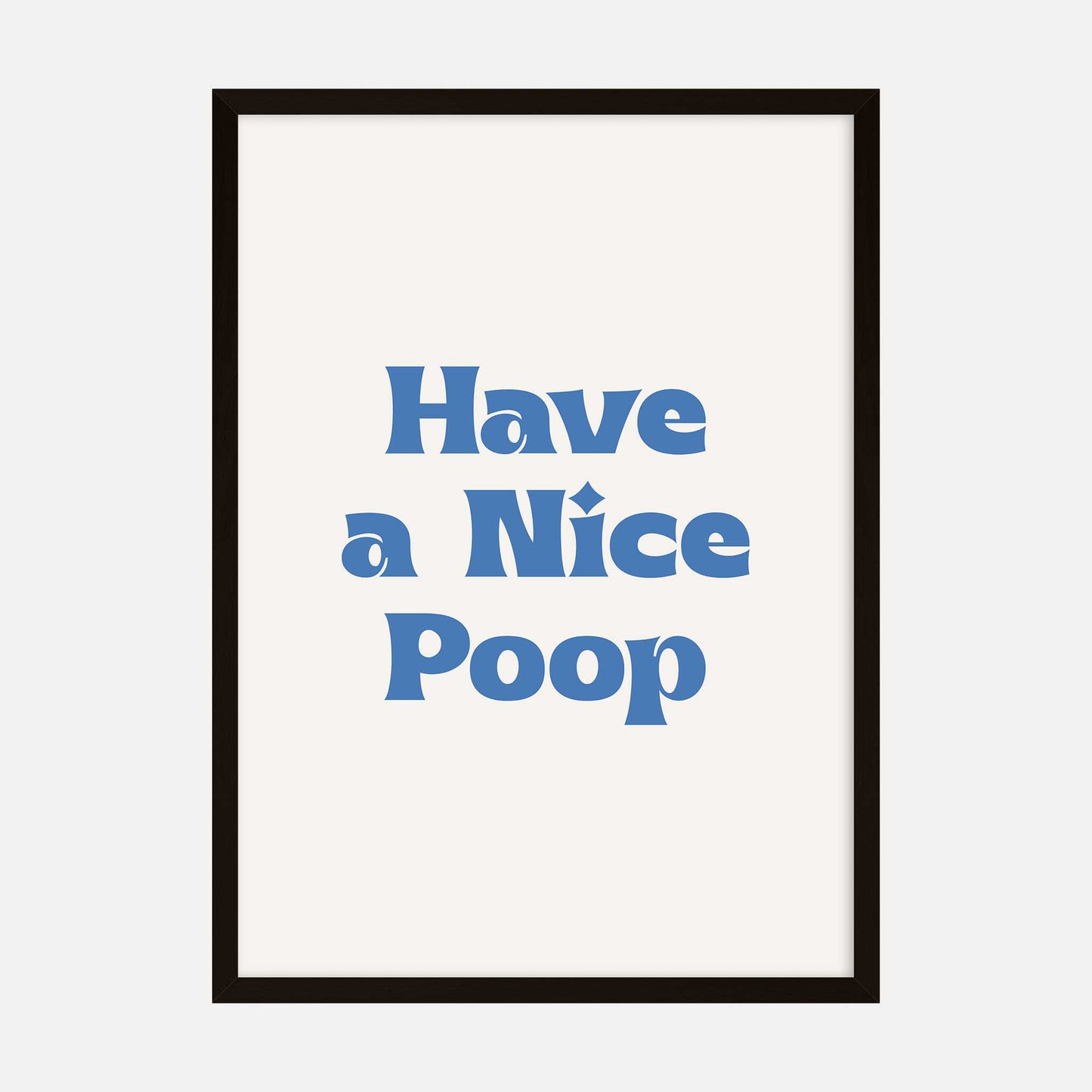 Art print with the text "Have a Nice Poop" in a bold blue font on a neutral background.