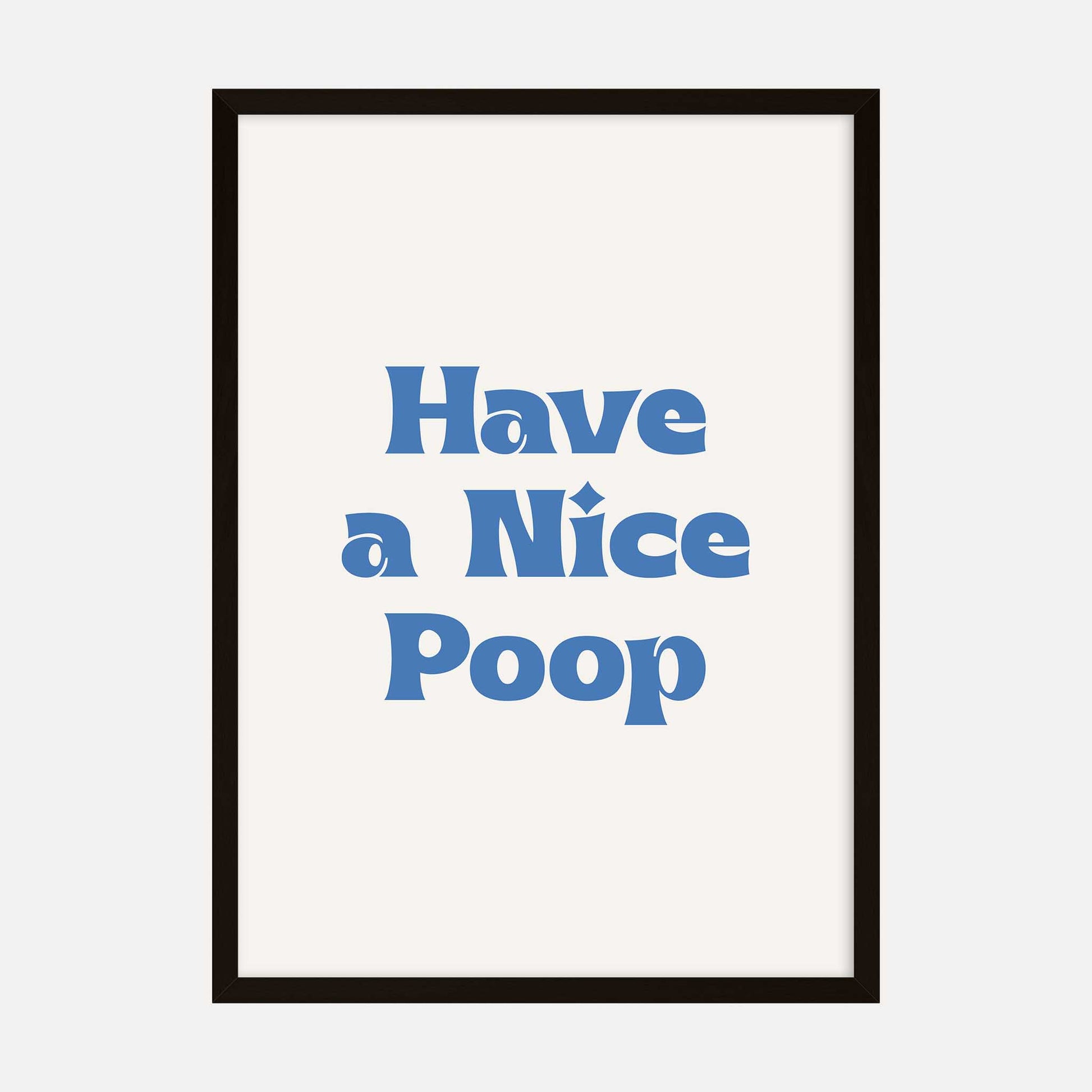 Art print with the text "Have a Nice Poop" in a bold blue font on a neutral background.