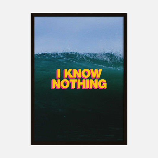 Ocean art print with the words 'I Know Nothing' in bold yellow and pink text.