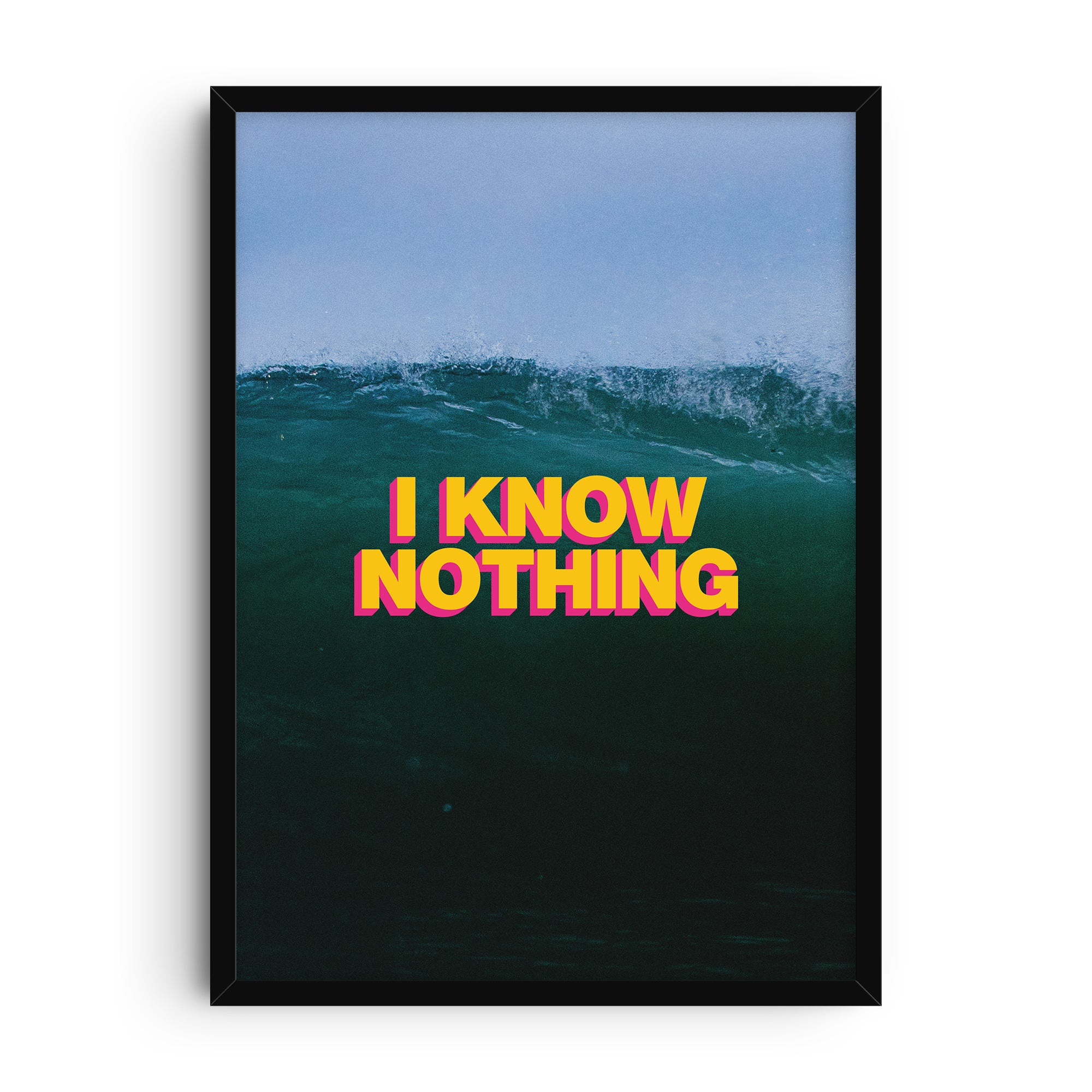 Typography art print with the phrase “I Know Nothing” in bold yellow and pink retro-style letters placed over a photograph of a dark ocean wave with white foam at the crest.