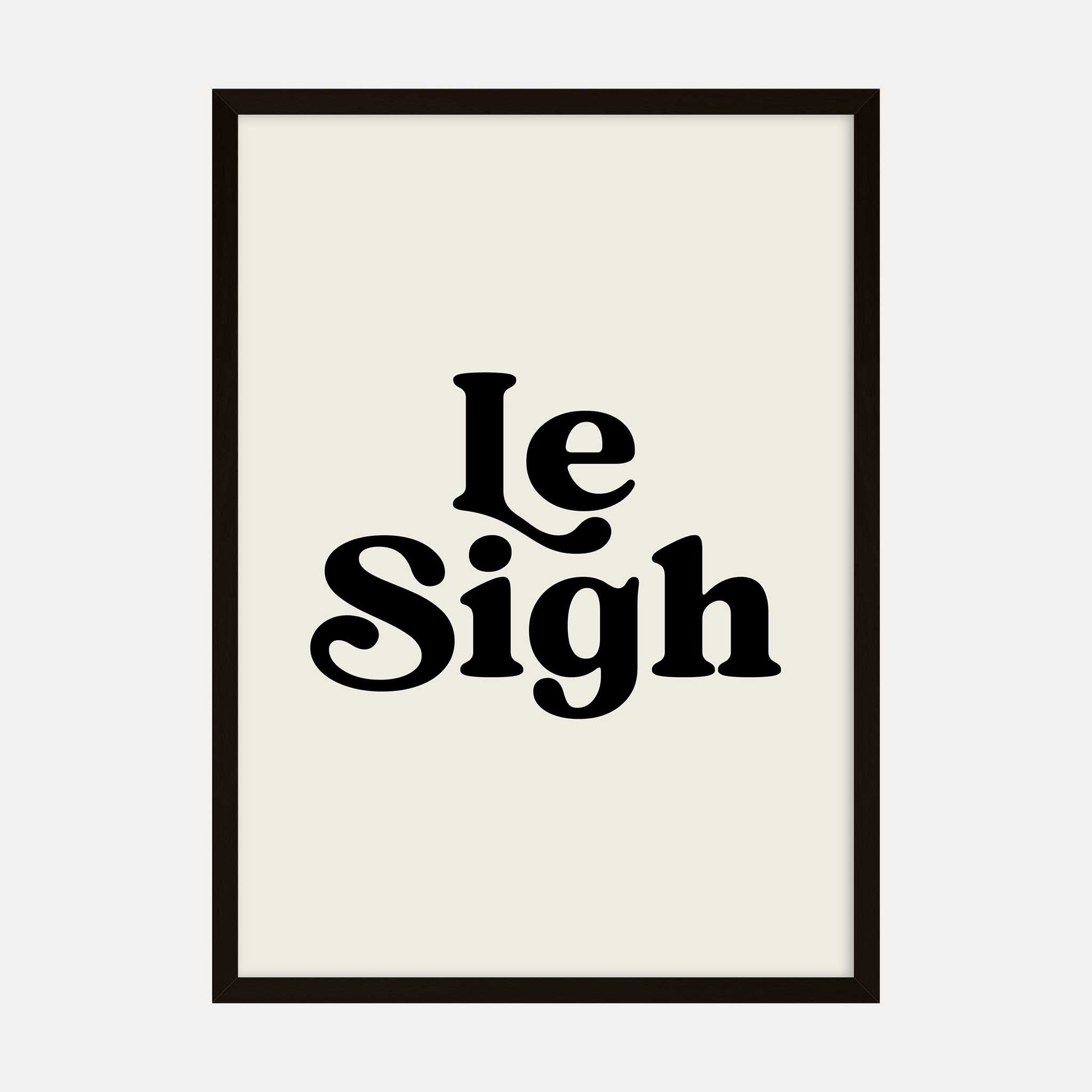 Typography art print with the phrase "Le Sigh" in bold black vintage-style lettering on a soft cream background.