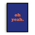 Minimalist typography print with the phrase “oh yeah.” in bold orange text centered on a deep blue background, playful and modern graphic style.