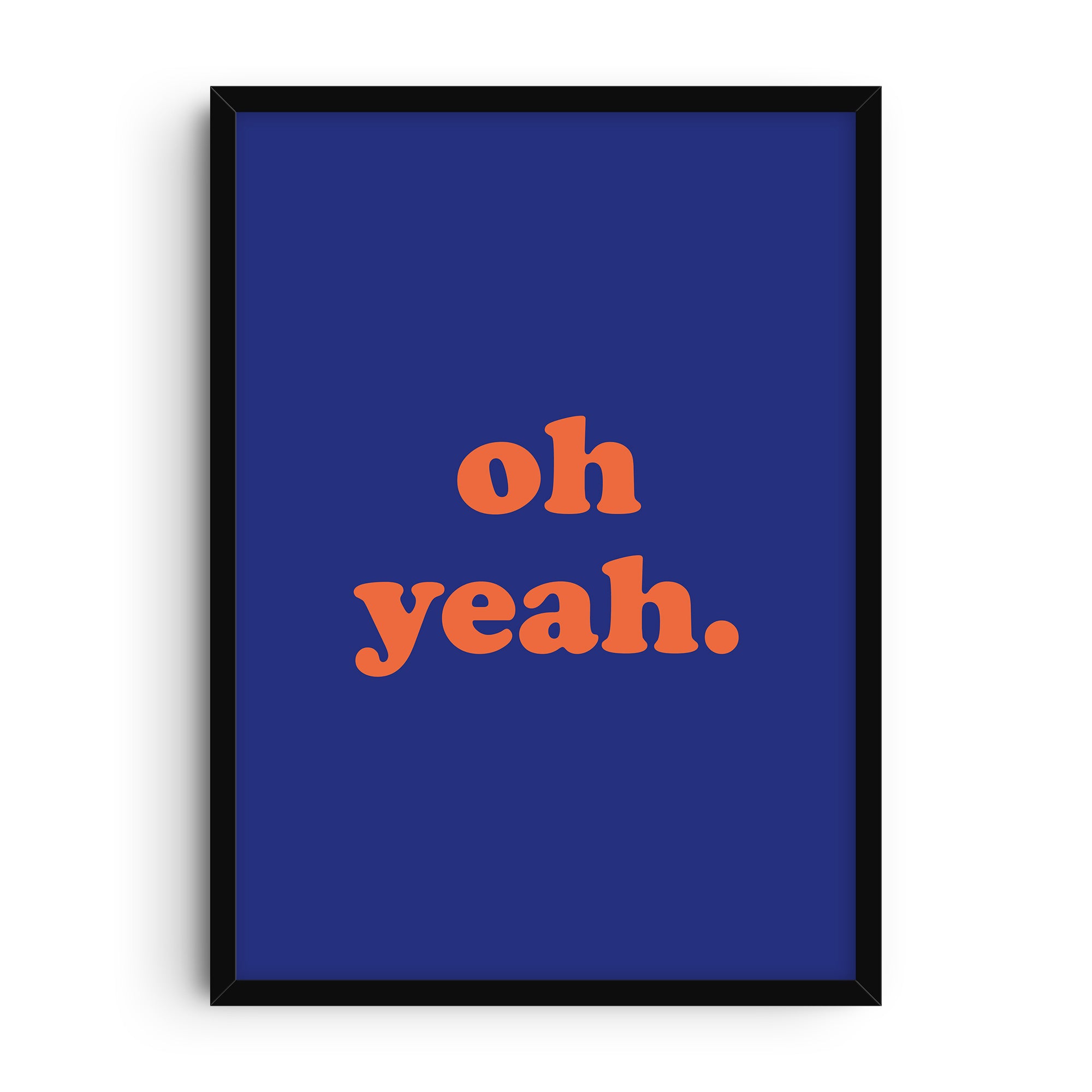 Minimalist typography print with the phrase “oh yeah.” in bold orange text centered on a deep blue background, playful and modern graphic style.