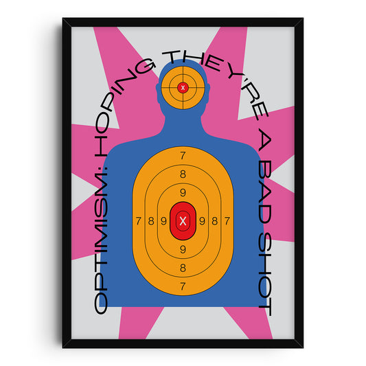 Conceptual pop art print of a blue silhouette shooting target with brightly yellow colored rings and the satirical quote “Optimism: Hoping They’re a Bad Shot” curved around the figure; bold, dark humor design with pink starburst background.