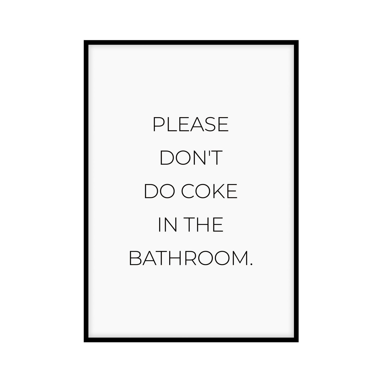 Poster with black text on white background: Please dont do Coke in the Bathroom.