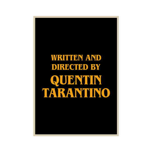 Poster with a black background featuring large, centered yellow text reading: Written and Directed by Quentin Tarantino.