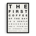 Minimalist typography art print styled like an eye chart with the phrase “The first coffee of the day is a gentle awakening and a promise of strength for whatever lies ahead” in bold black letters on a light background.