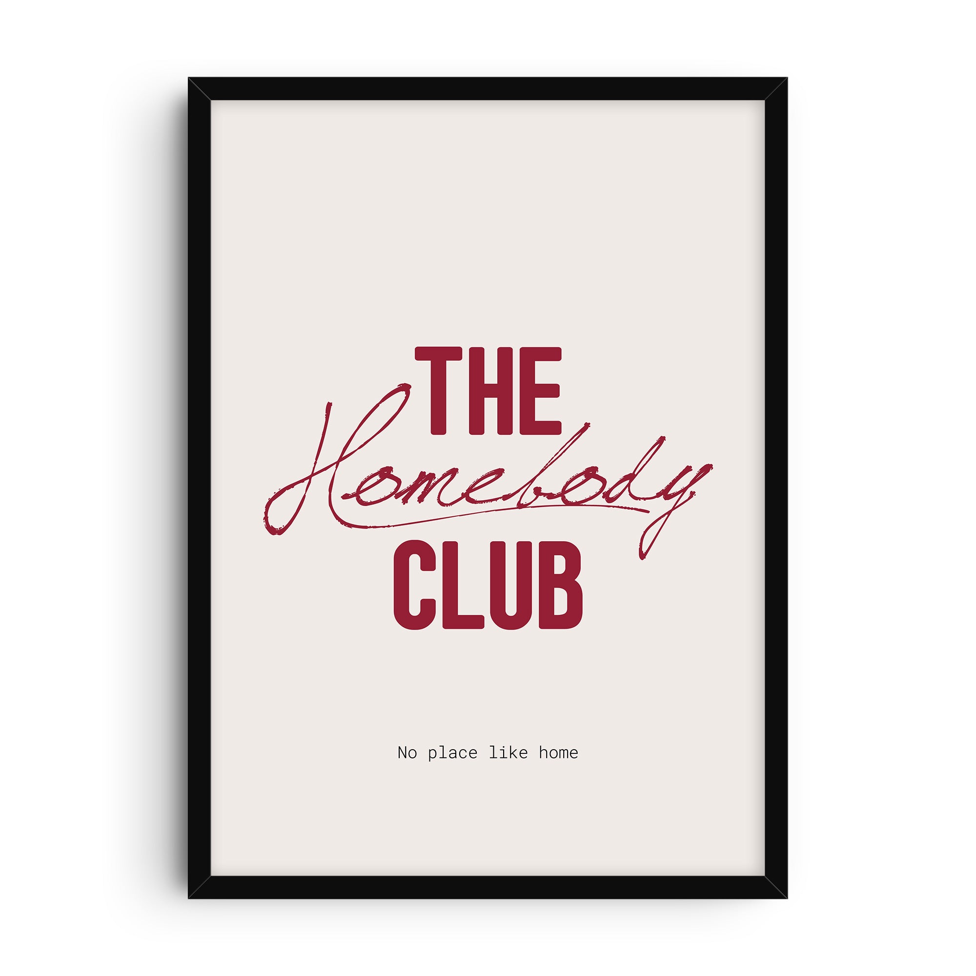 Minimalist typography art print with the phrase “The Homebody Club” in bold red letters, a handwritten script overlay, and the line “No place like home” on a light background.