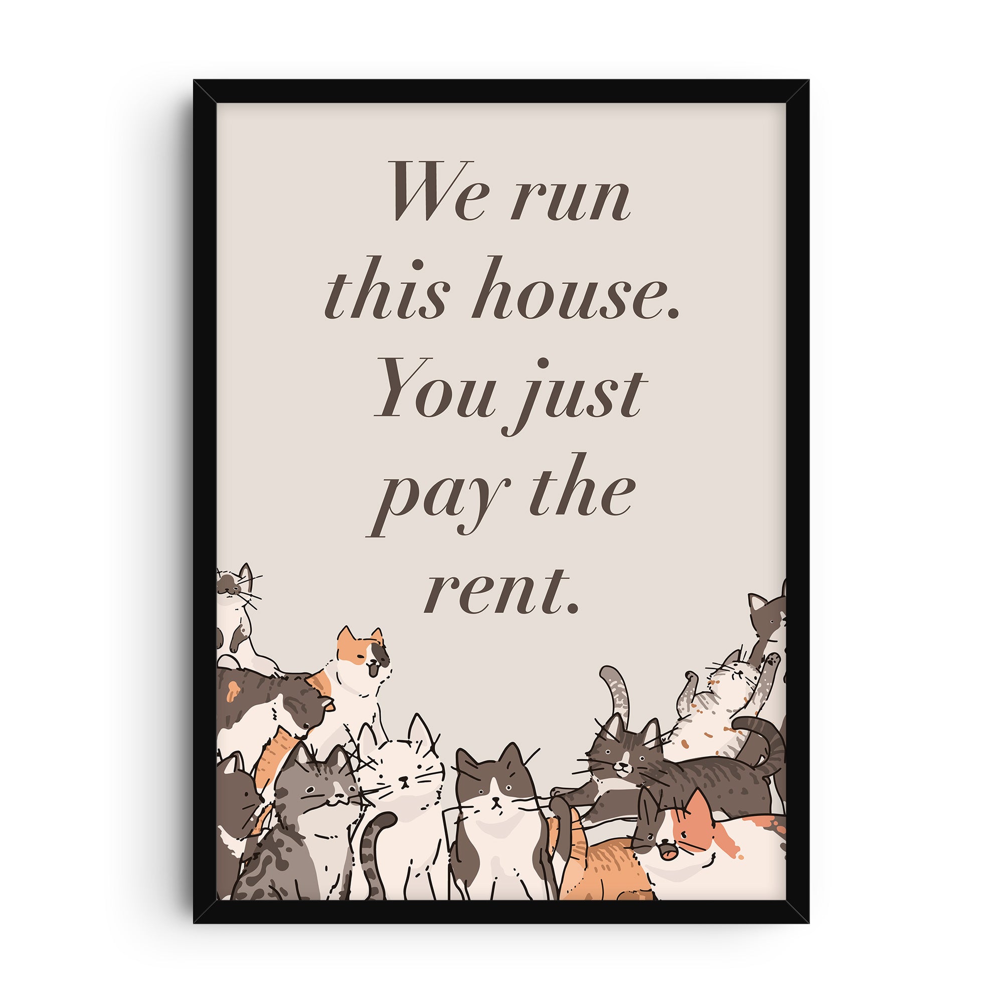 Illustrated typography art print with the phrase “We run this house. You just pay the rent” surrounded by a group of playful cats in warm colors on a light background