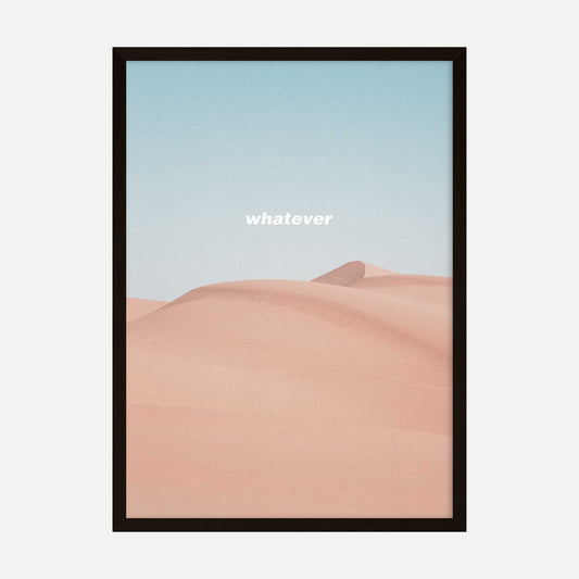 Minimalist sand dunes art print with the word 'whatever' over a serene desert scene.