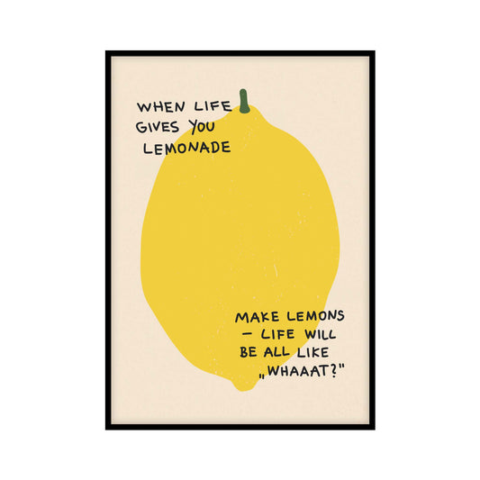 When Life Gives You Lemonade Poster with lemon illustration and funny quote by Phil Dunphy from Modern Family. Quote: When Life gives you Lemonade Make Lemons - Life will be all like Whaaat.