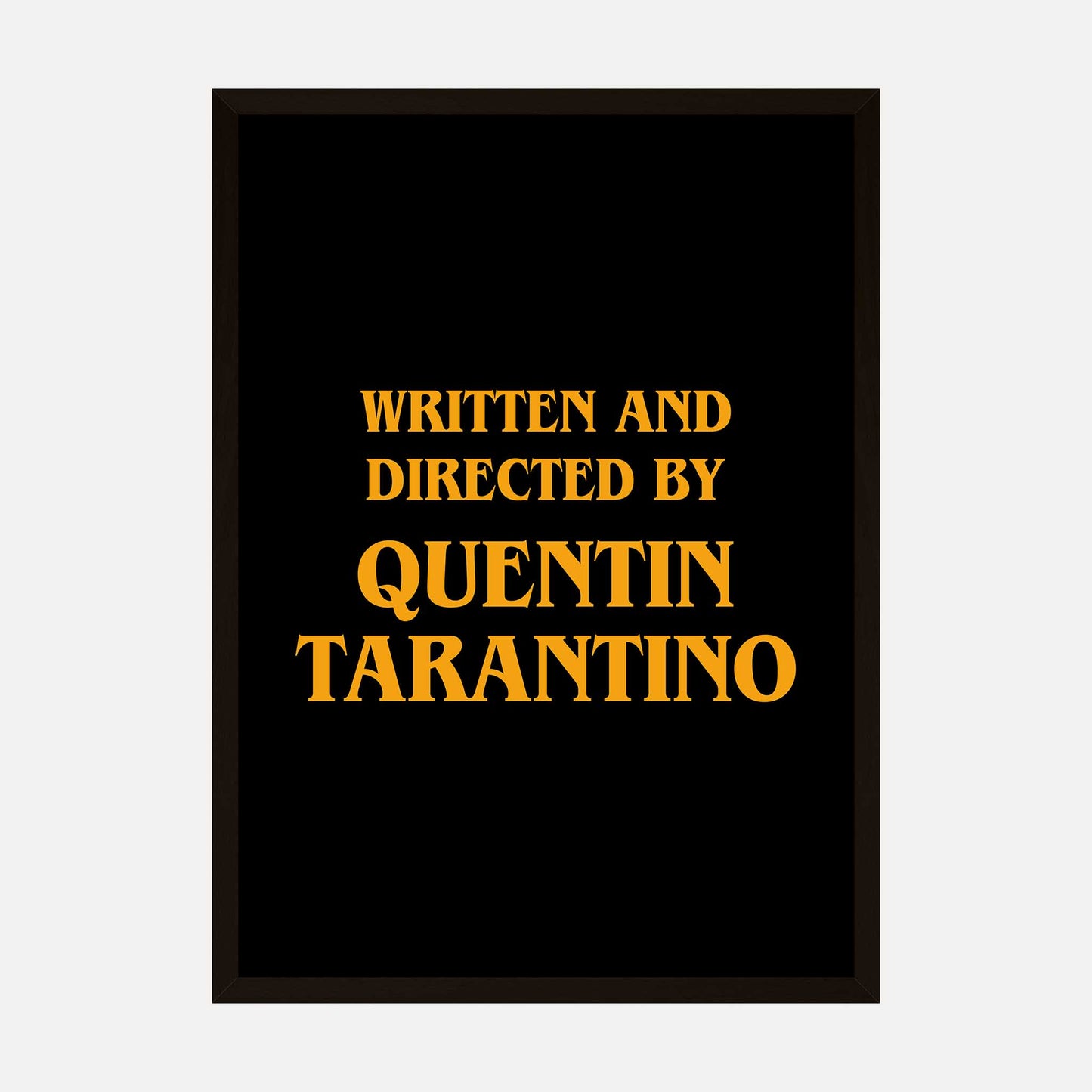 Written and Directed by Quentin Tarantino poster featuring bold yellow text on a black background, perfect for film buffs and fans of Quentin Tarantino movies.